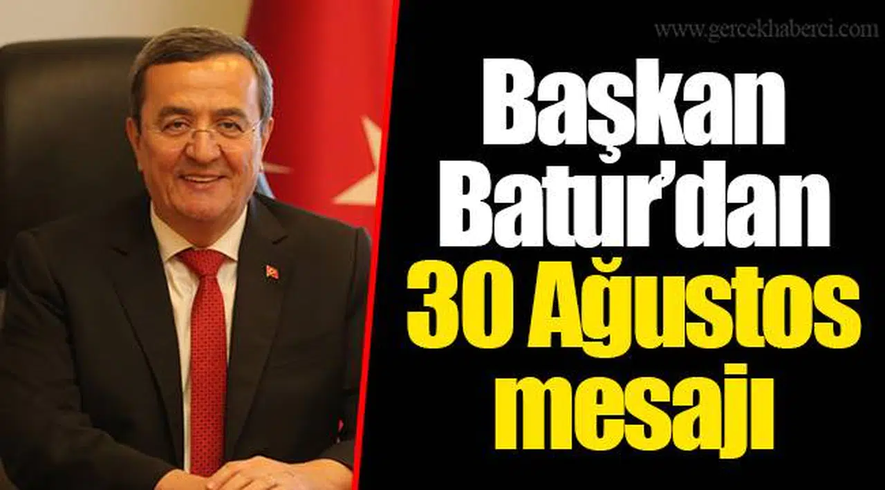 Başkan Batur’dan 30 Ağustos mesajı