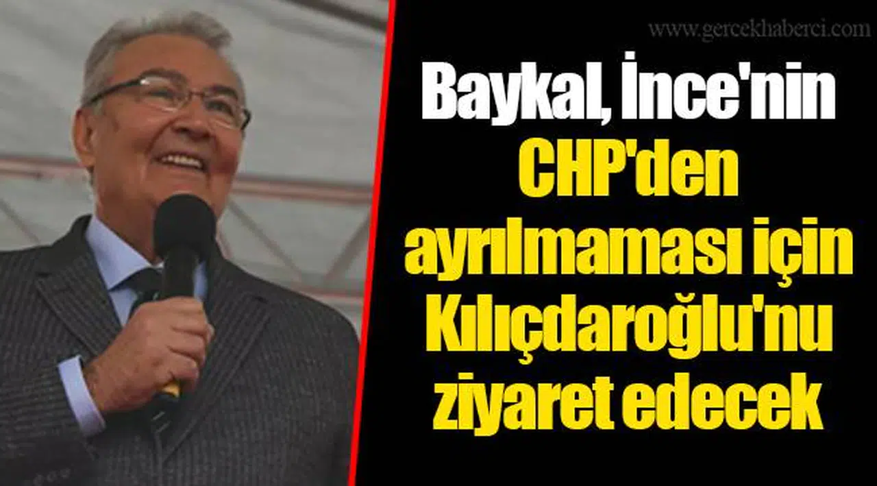 Baykal, İnce'nin CHP'den ayrılmaması için Kılıçdaroğlu'nu ziyaret edecek