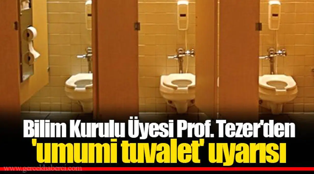 Bilim Kurulu Üyesi Prof. Tezer'den 'umumi tuvalet' uyarısı