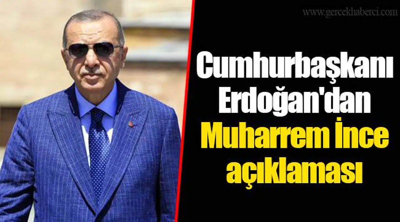 Cumhurbaşkanı Erdoğan'dan Muharrem İnce açıklaması
