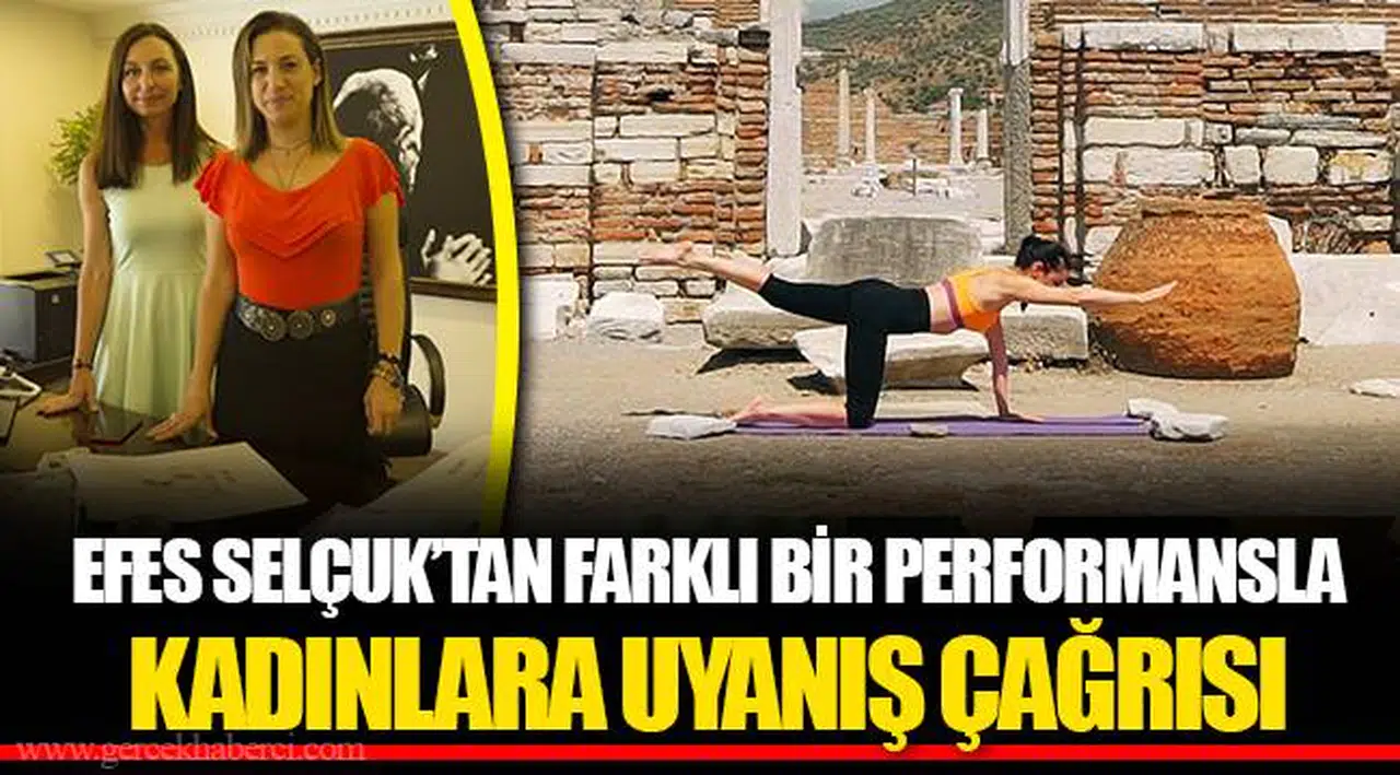 EFES SELÇUK’TAN FARKLI BİR PERFORMANSLA KADINLARA UYANIŞ ÇAĞRISI 