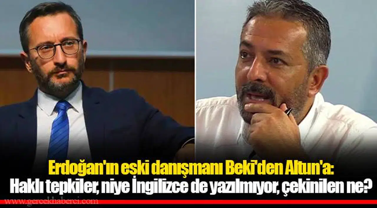 Erdoğan'ın eski danışmanı Beki'den Altun'a: Haklı tepkiler, niye İngilizce de yazılmıyor, çekinilen ne?