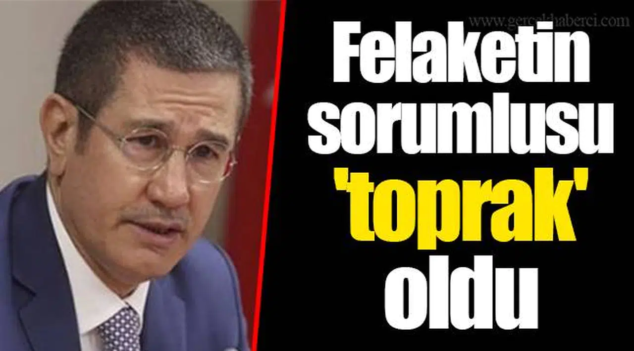Felaketin sorumlusu 'toprak' oldu!