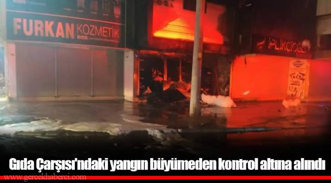 Gıda Çarşısı'ndaki yangın büyümeden kontrol altına alındı