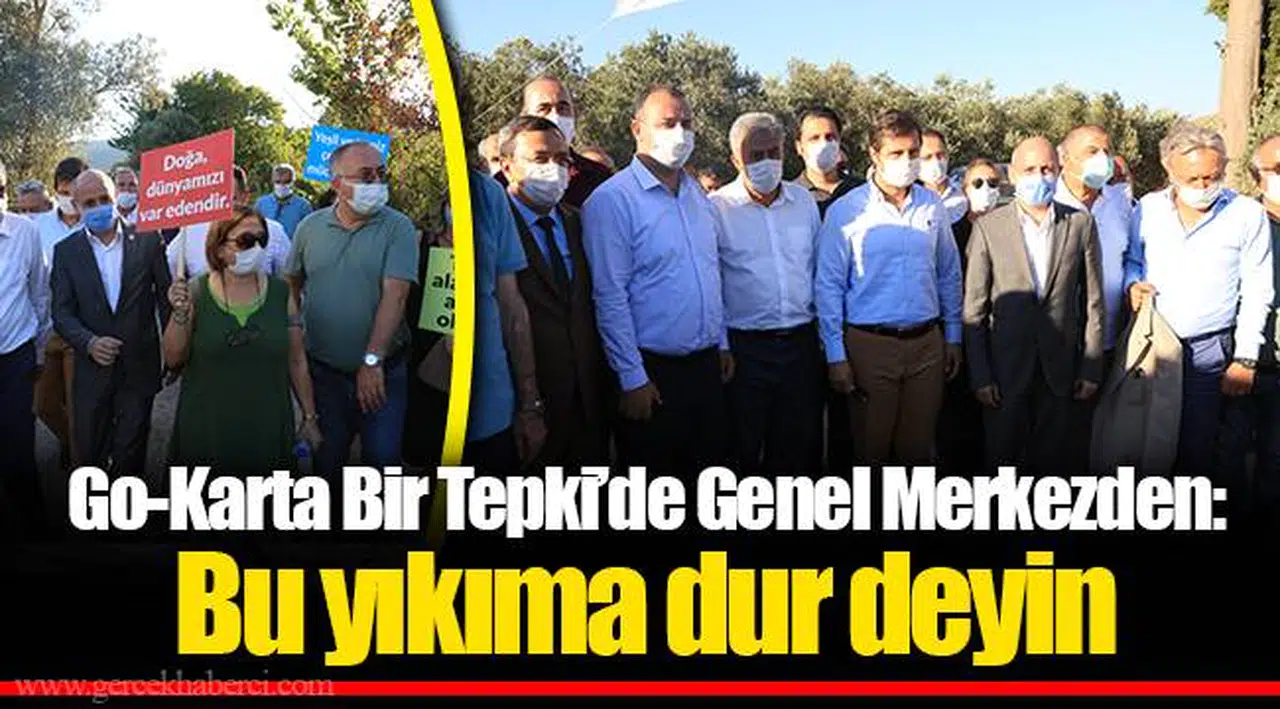 Go-Karta Bir Tepki’de Genel Merkezden:  Bu yıkıma dur deyin