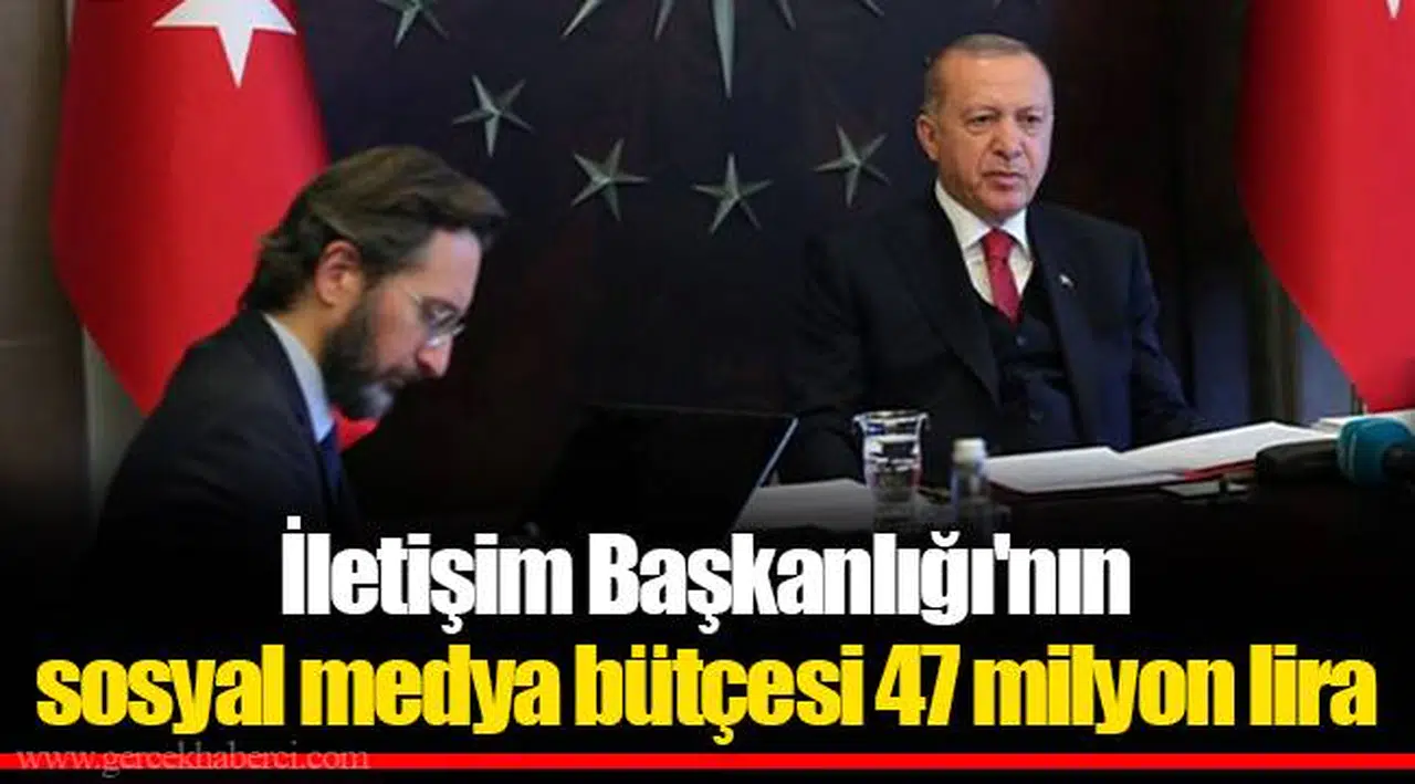 İletişim Başkanlığı'nın sosyal medya bütçesi 47 milyon lira