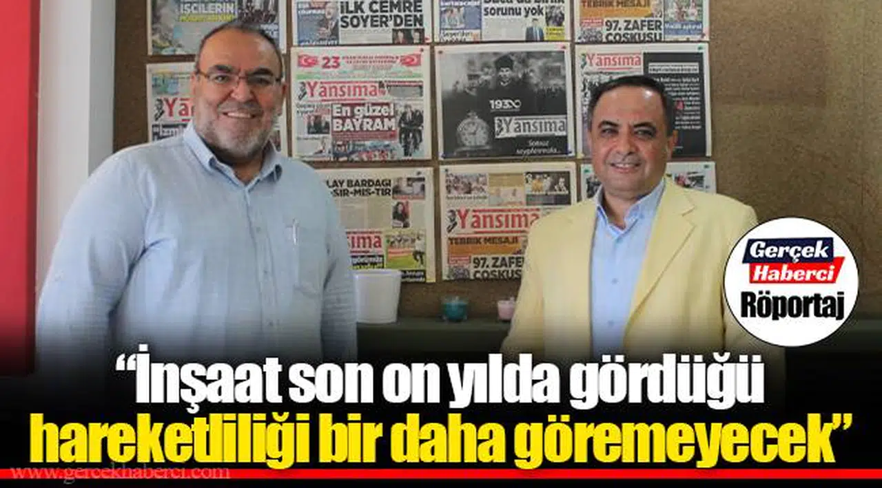 "İnşaat son on yılda gördüğü hareketliliği bir daha göremeyecek"