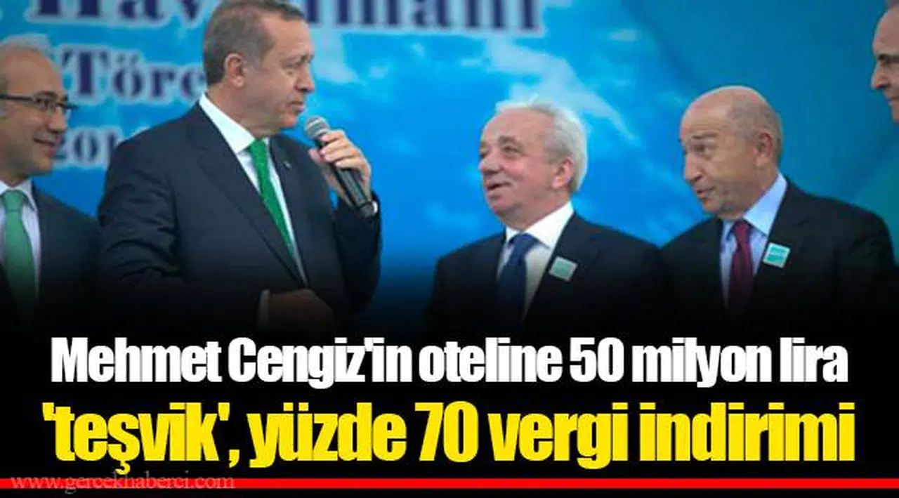 Mehmet Cengiz'in oteline 50 milyon lira 'teşvik', yüzde 70 vergi indirimi