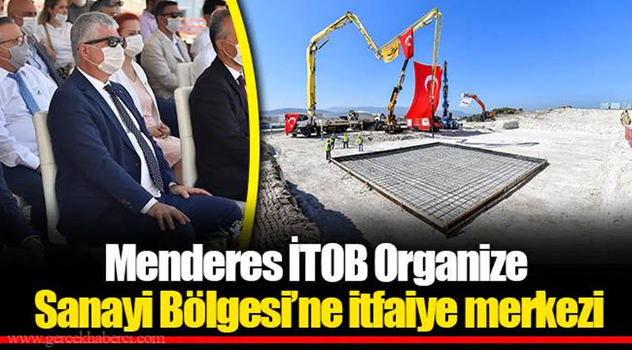 Menderes İTOB Organize Sanayi Bölgesi’ne itfaiye merkezi