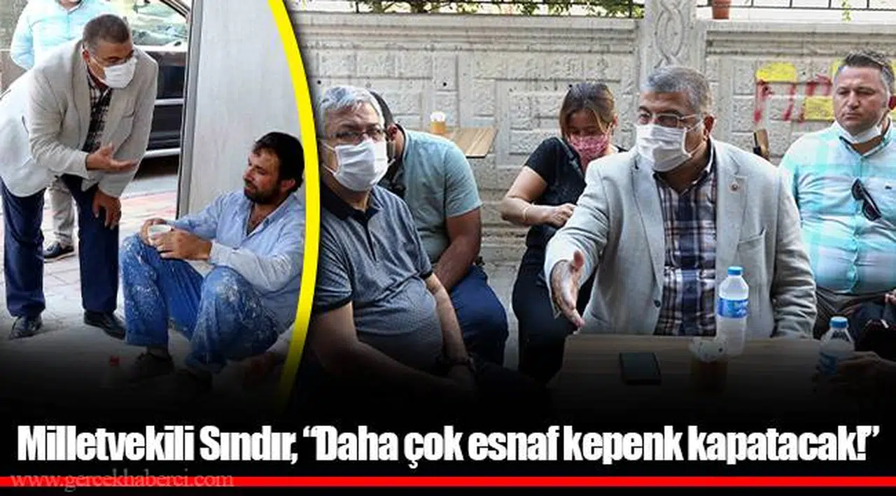 Milletvekili Sındır, “Daha çok esnaf kepenk kapatacak!”