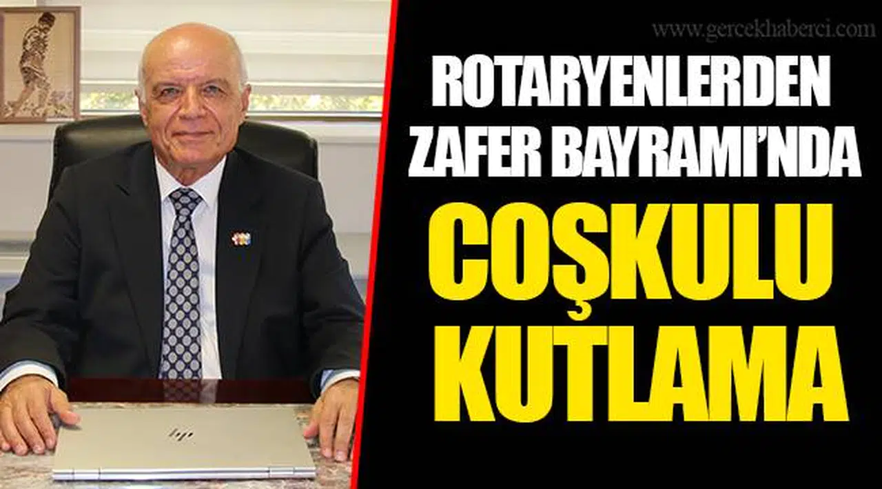 ROTARYENLERDEN ZAFER BAYRAMI’NDA COŞKULU KUTLAMA