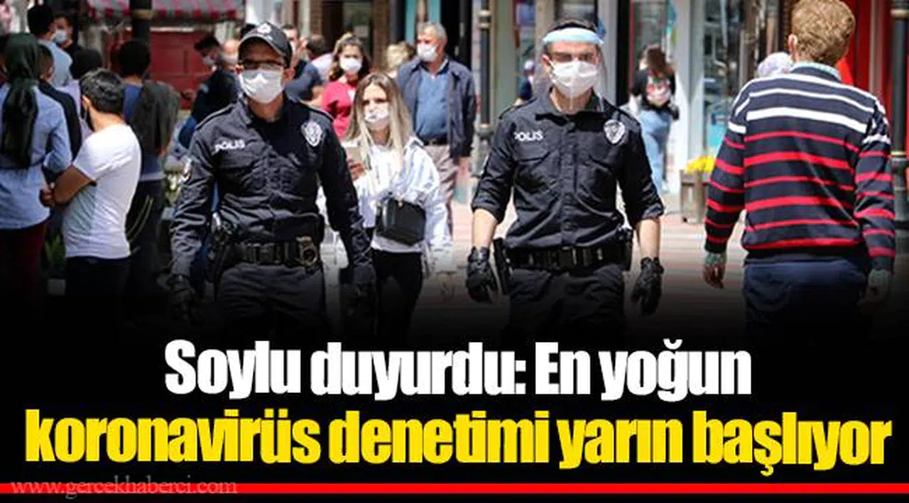 Soylu duyurdu: En yoğun koronavirüs denetimi yarın başlıyor