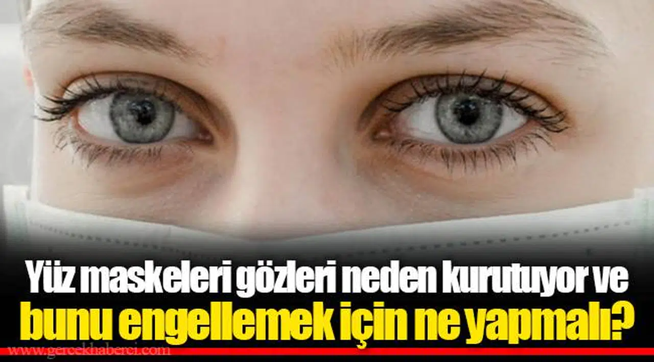 Yüz maskeleri gözleri neden kurutuyor ve bunu engellemek için ne yapmalı?