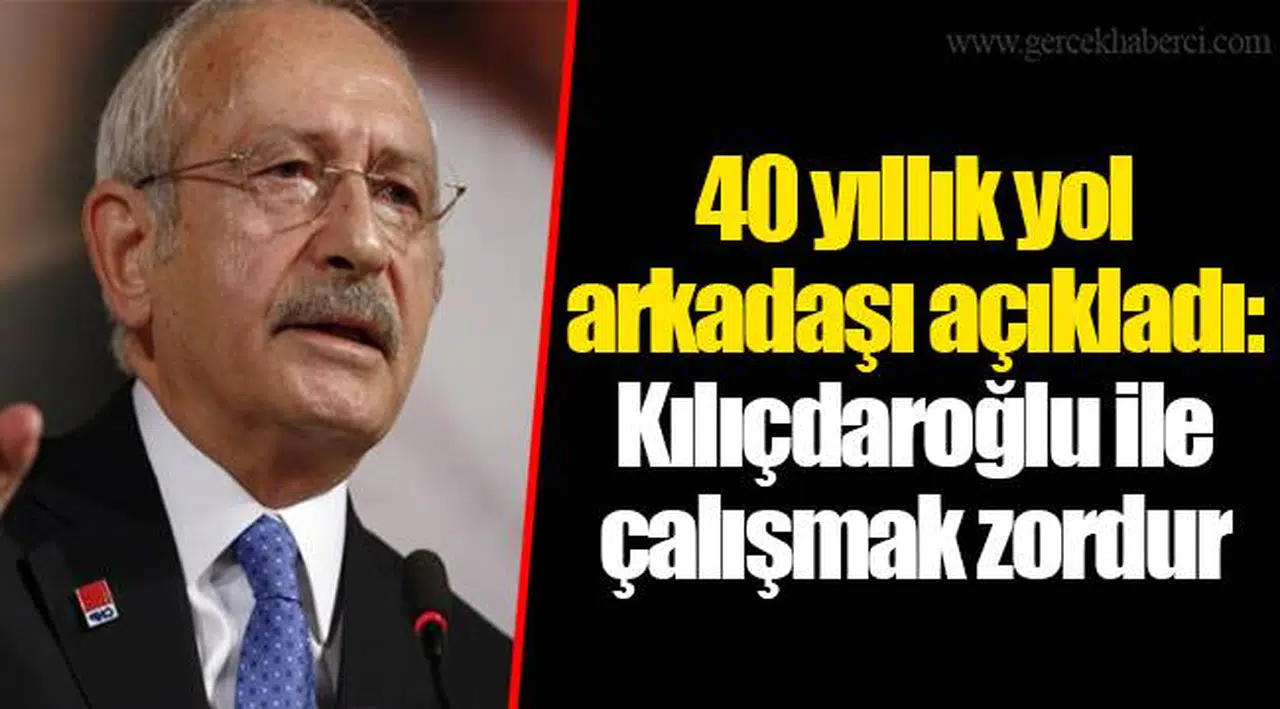 40 yıllık yol arkadaşı açıkladı: Kılıçdaroğlu ile çalışmak zordur