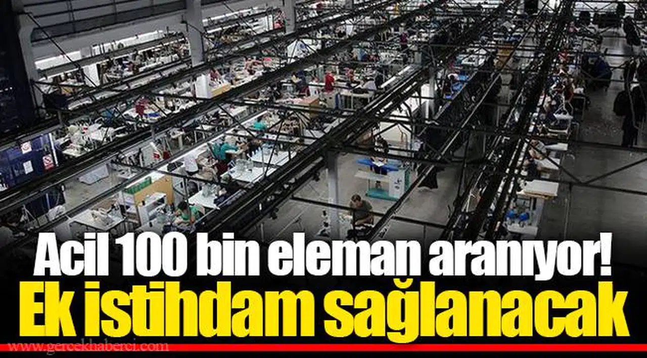 Acil 100 bin eleman aranıyor! Ek istihdam sağlanacak