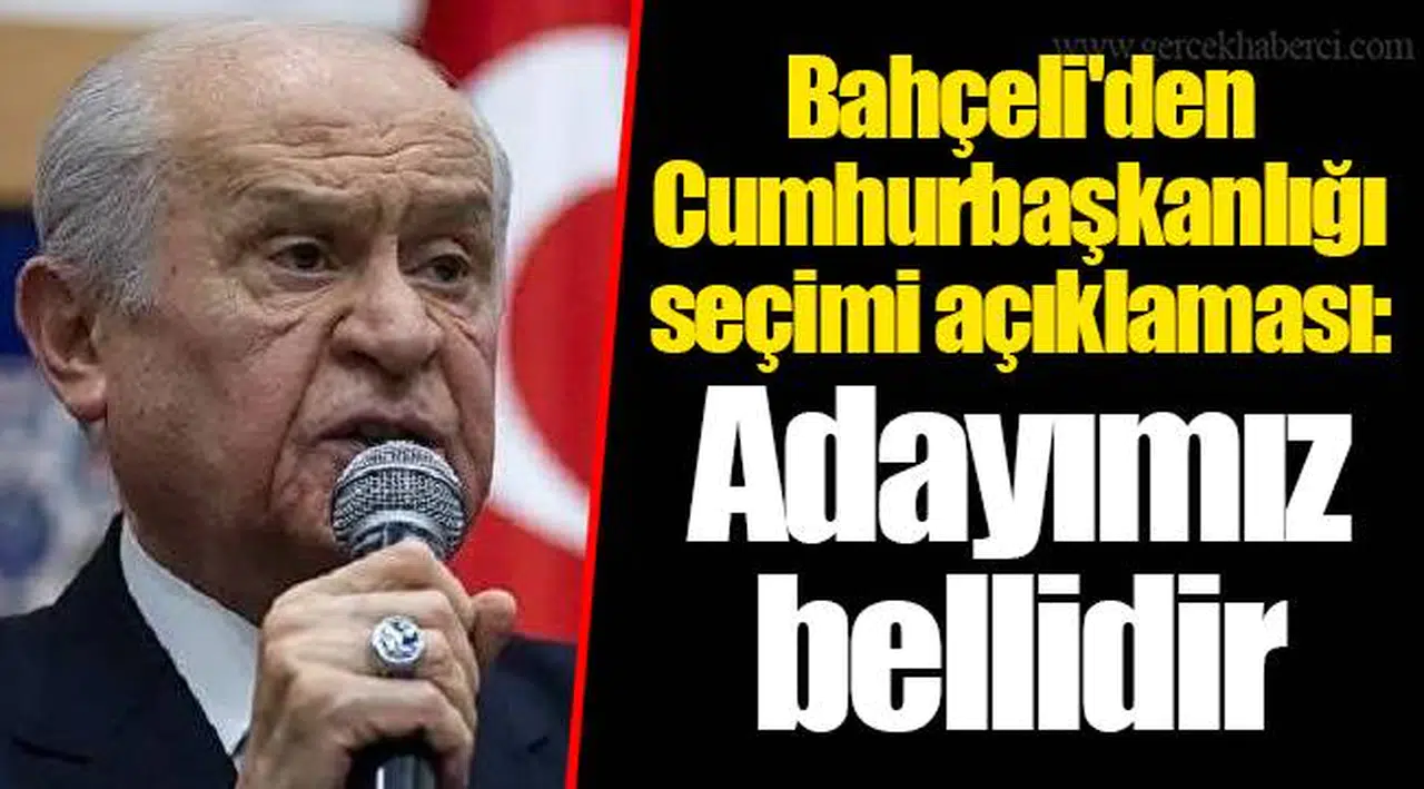 Bahçeli'den Cumhurbaşkanlığı seçimi açıklaması: Adayımız bellidir