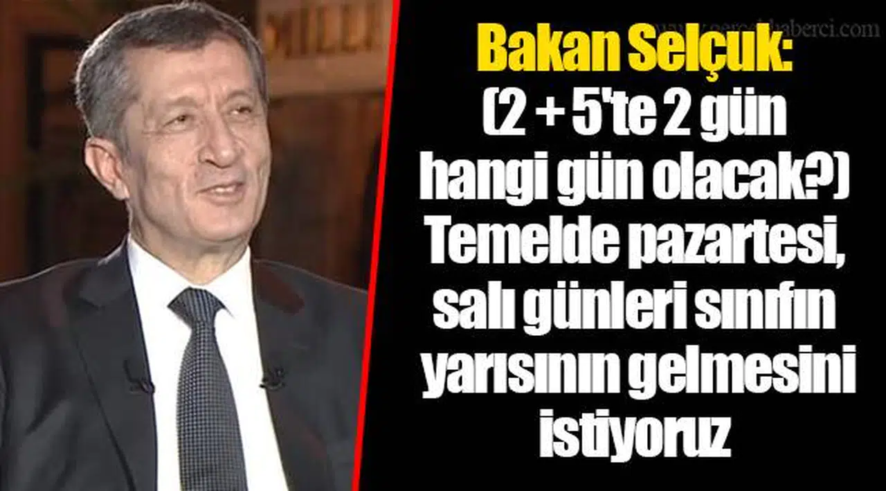 Bakan Selçuk: (2 + 5'te 2 gün hangi gün olacak?) Temelde pazartesi, salı günleri sınıfın yarısının gelmesini istiyoruz