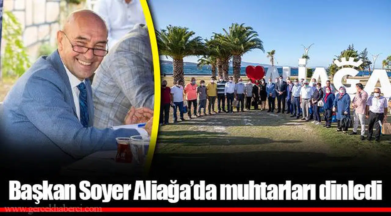 Başkan Soyer Aliağa’da muhtarları dinledi