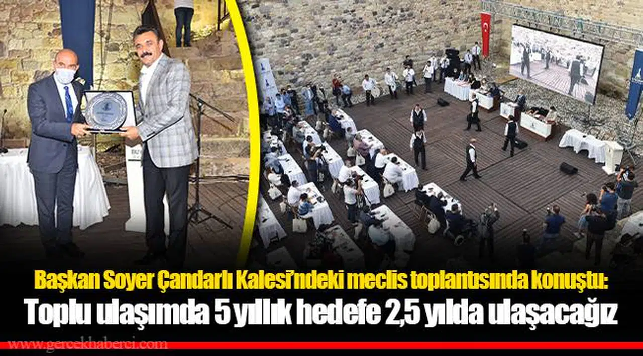 Başkan Soyer Çandarlı Kalesi’ndeki meclis toplantısında konuştu:  Toplu ulaşımda 5 yıllık hedefe 2,5 yılda ulaşacağız 