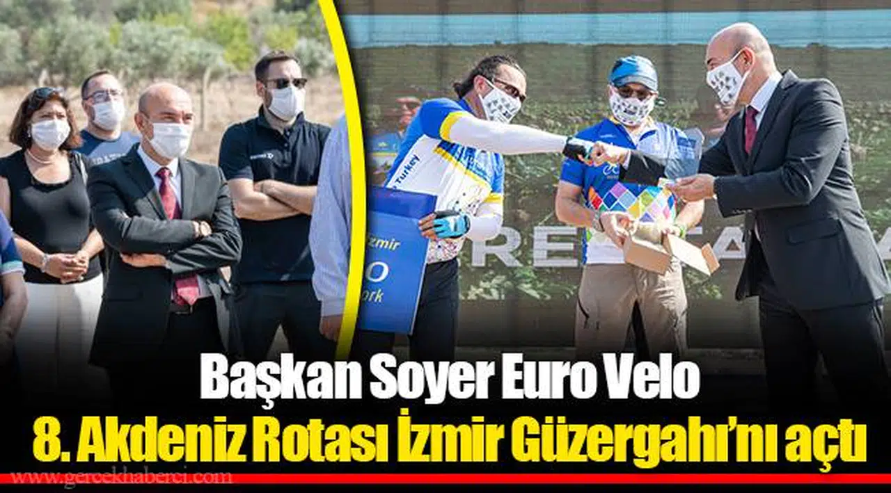 Başkan Soyer Euro Velo 8. Akdeniz Rotası İzmir Güzergahı’nı açtı
