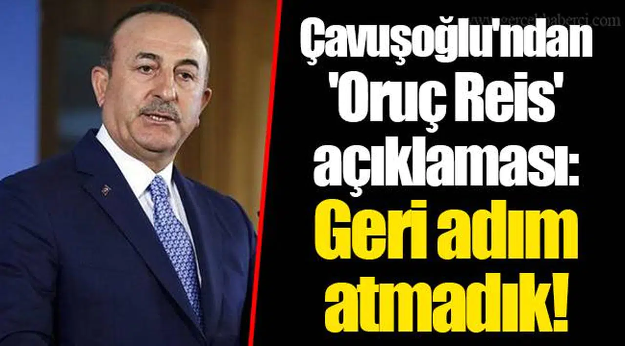 Çavuşoğlu'ndan 'Oruç Reis' açıklaması: Geri adım atmadık!