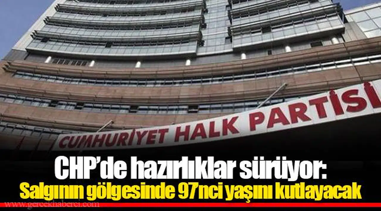 CHP’de hazırlıklar sürüyor: Salgının gölgesinde 97’nci yaşını kutlayacak