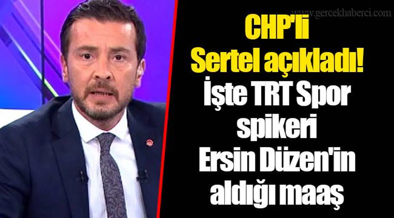 CHP'li Sertel açıkladı! İşte TRT Spor spikeri Ersin Düzen'in aldığı maaş