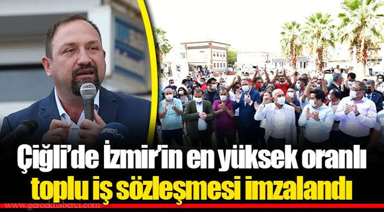 Çiğli’de İzmir’in en yüksek oranlı toplu iş sözleşmesi imzalandı