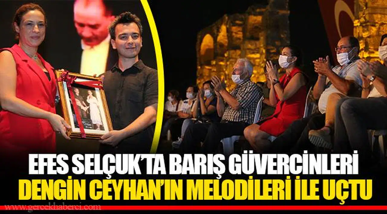 EFES SELÇUK’TA BARIŞ GÜVERCİNLERİ DENGİN CEYHAN’IN MELODİLERİ İLE UÇTU 