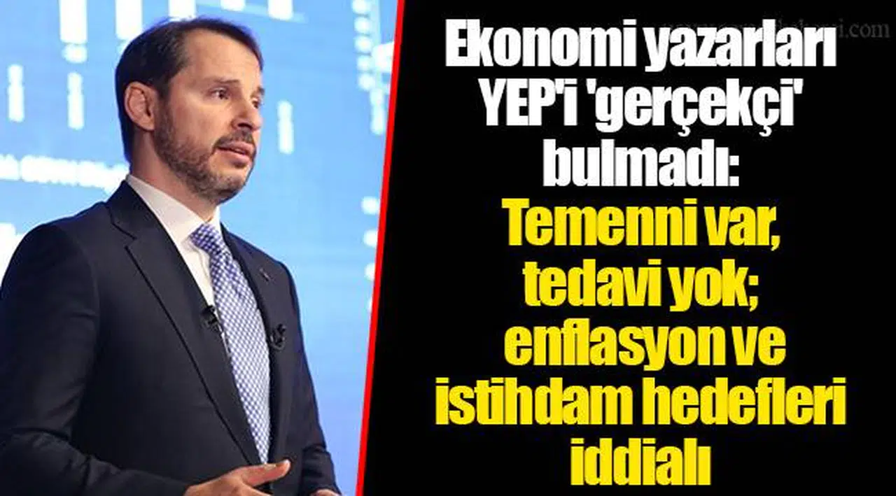 Ekonomi yazarları YEP'i 'gerçekçi' bulmadı: Temenni var, tedavi yok; enflasyon ve istihdam hedefleri iddialı