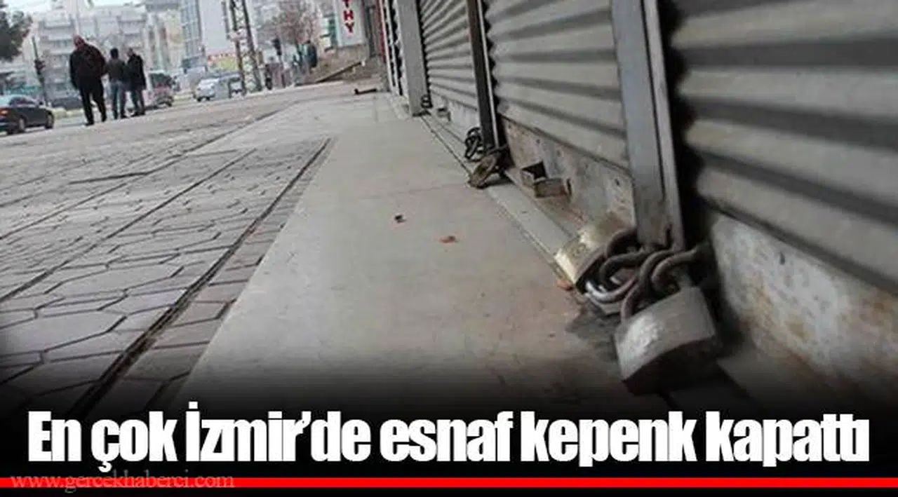 En çok İzmir’de esnaf kepenk kapattı