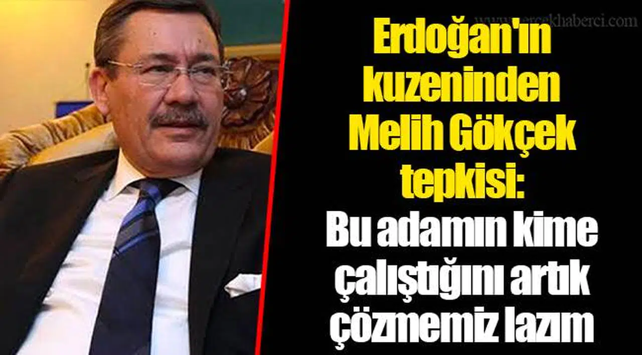 Erdoğan'ın kuzeninden Melih Gökçek tepkisi: Bu adamın kime çalıştığını artık çözmemiz lazım