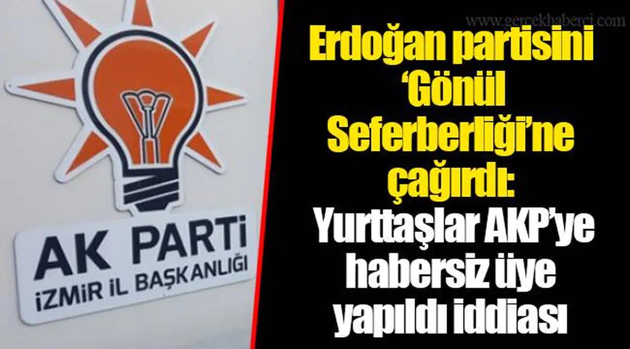 Erdoğan partisini 'Gönül Seferberliği'ne çağırdı: Yurttaşlar AKP'ye habersiz üye yapıldı iddiası