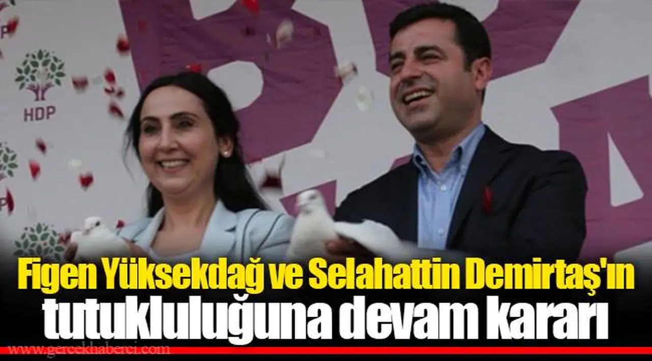 Figen Yüksekdağ ve Selahattin Demirtaş'ın tutukluluğuna devam kararı