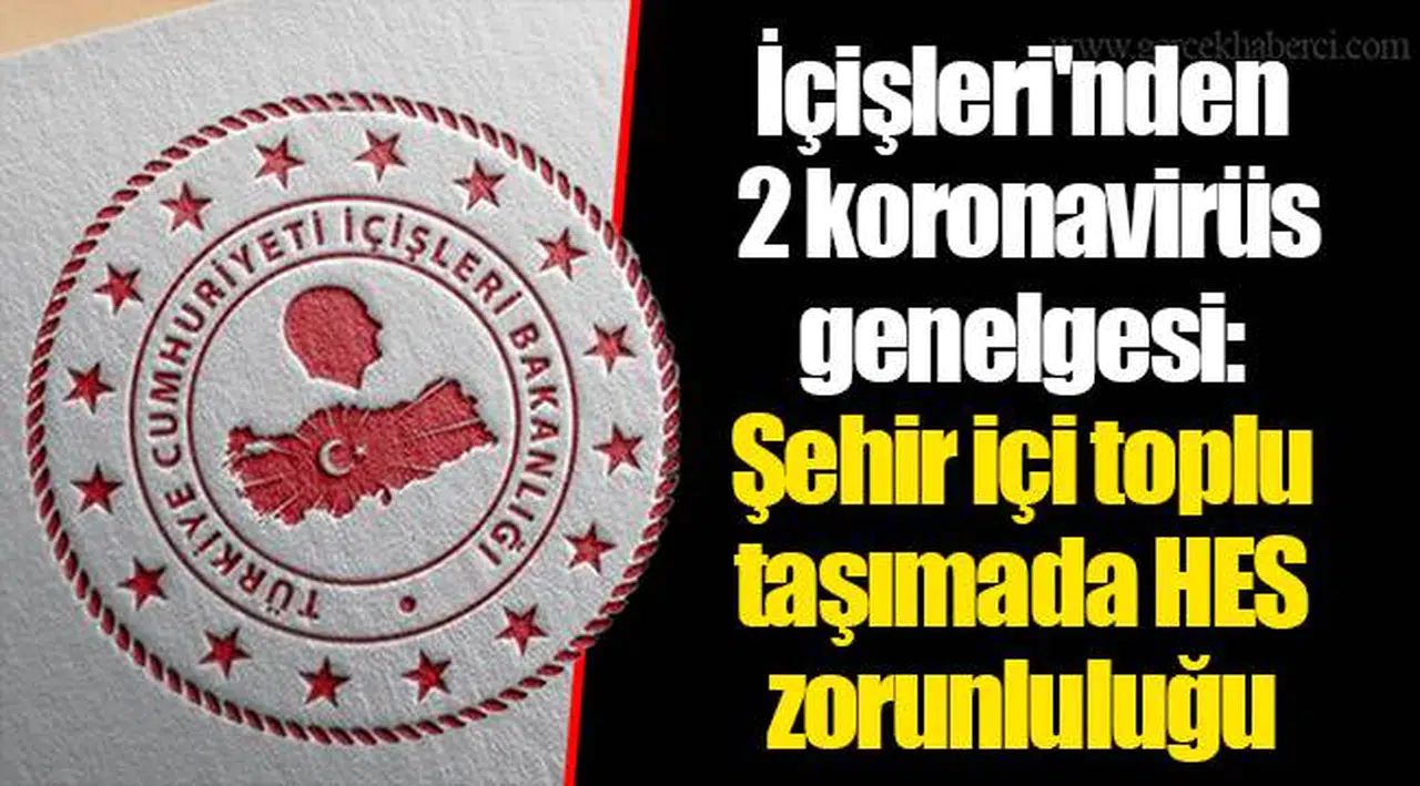 İçişleri'nden 2 koronavirüs genelgesi: Şehir içi toplu taşımada HES zorunluluğu