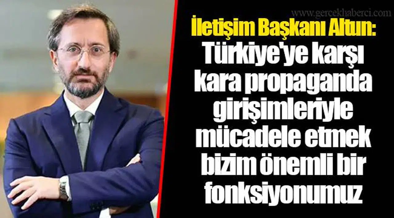 İletişim Başkanı Altun: Türkiye'ye karşı kara propaganda girişimleriyle mücadele etmek bizim önemli bir fonksiyonumuz