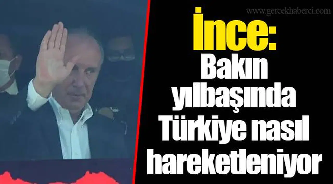 İnce: Bakın yılbaşında Türkiye nasıl hareketleniyor