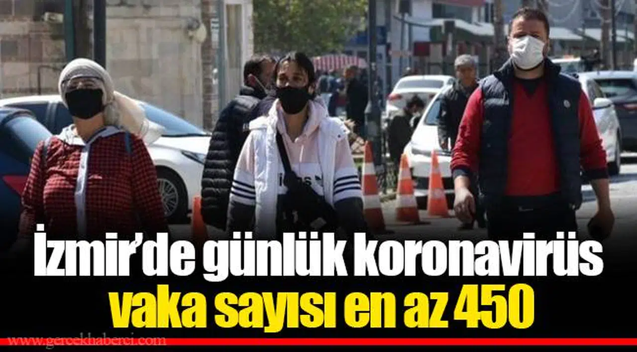 İzmir’de günlük koronavirüs vaka sayısı en az 450