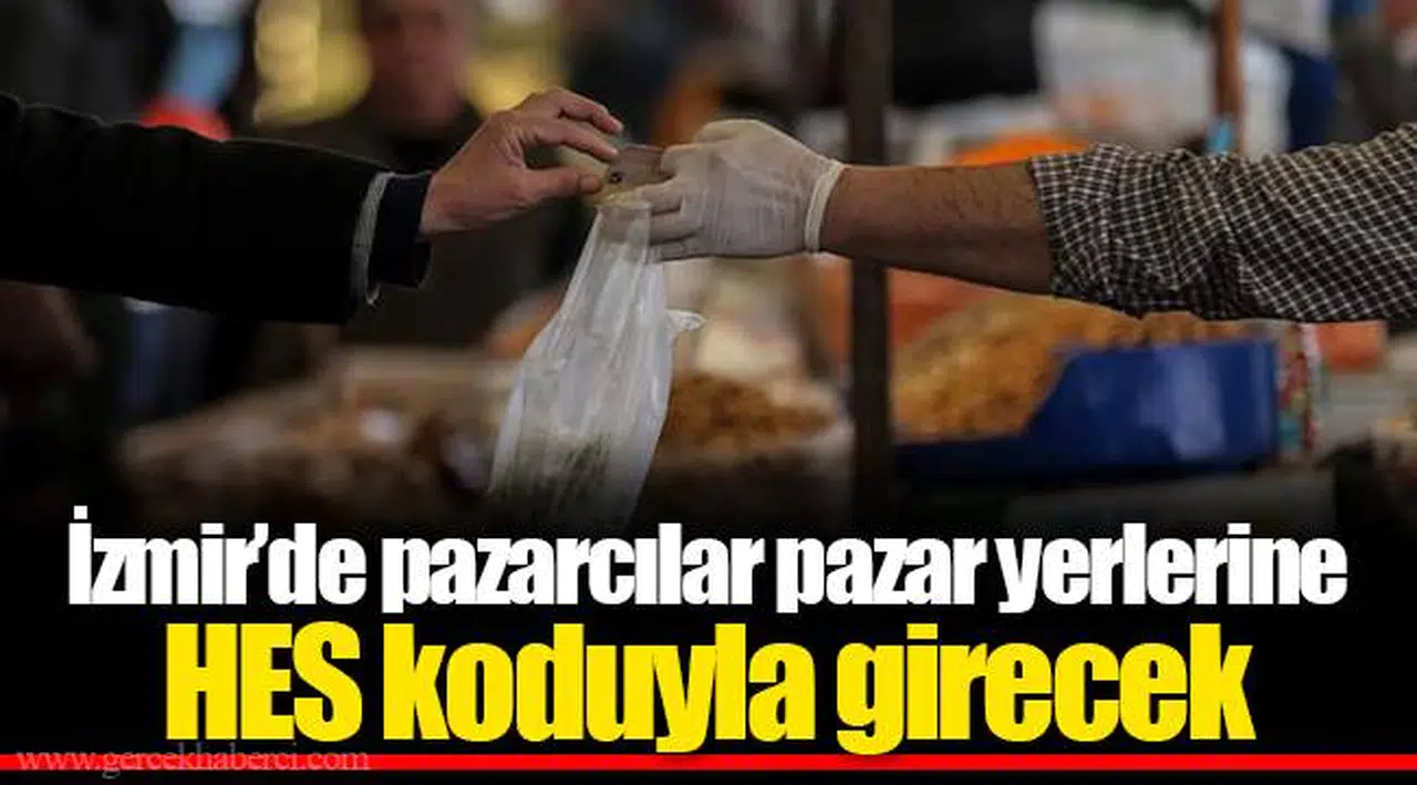 İzmir’de pazarcılar pazar yerlerine HES koduyla girecek