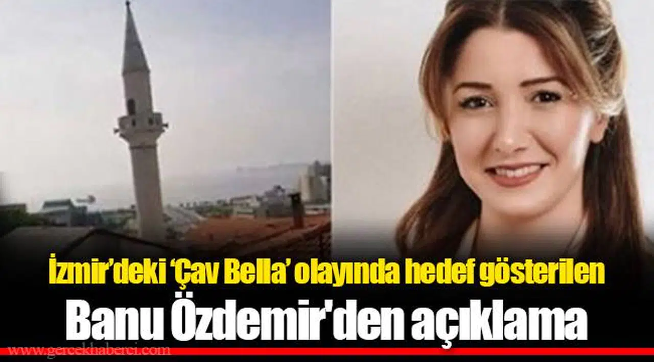İzmir’deki ‘Çav Bella’ olayında hedef gösterilen Banu Özdemir'den açıklama