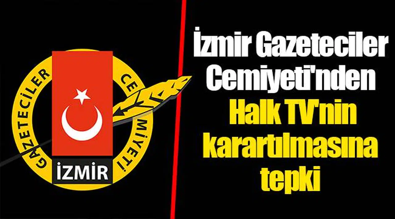 İzmir Gazeteciler Cemiyeti'nden Halk TV'nin karartılmasına tepki