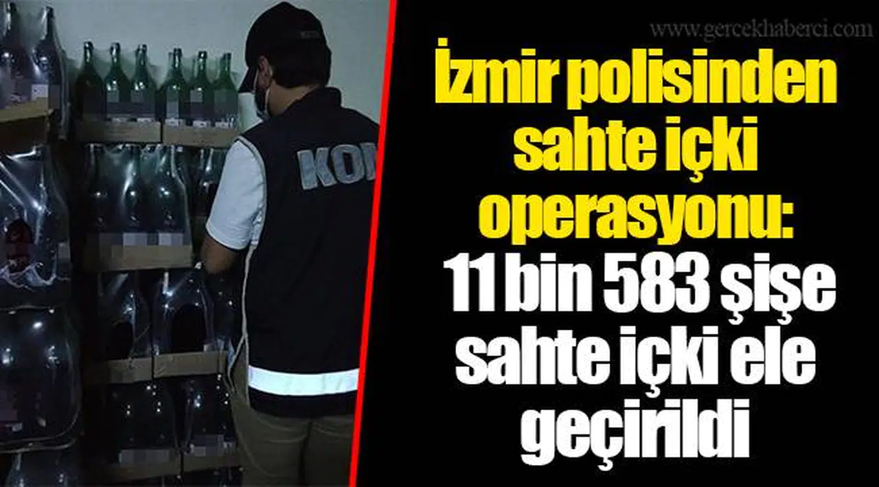 İzmir polisinden sahte içki operasyonu: 11 bin 583 şişe sahte içki ele geçirildi