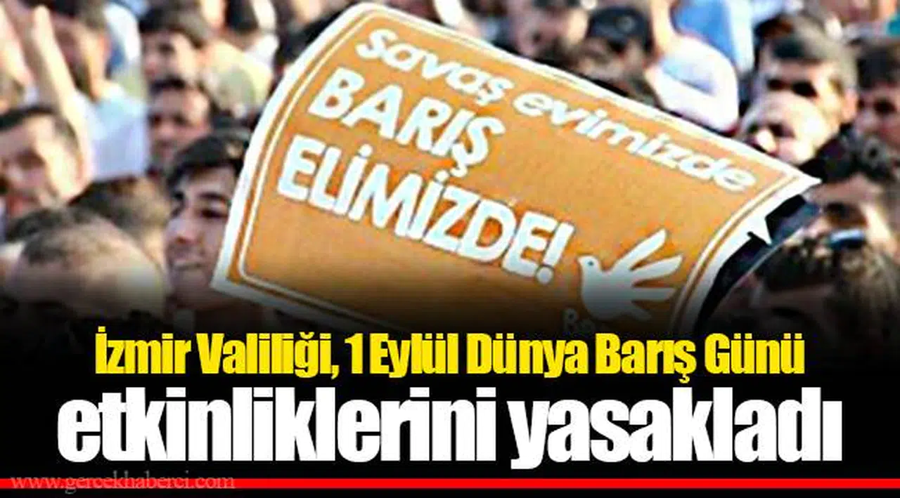 İzmir Valiliği, 1 Eylül Dünya Barış Günü etkinliklerini yasakladı