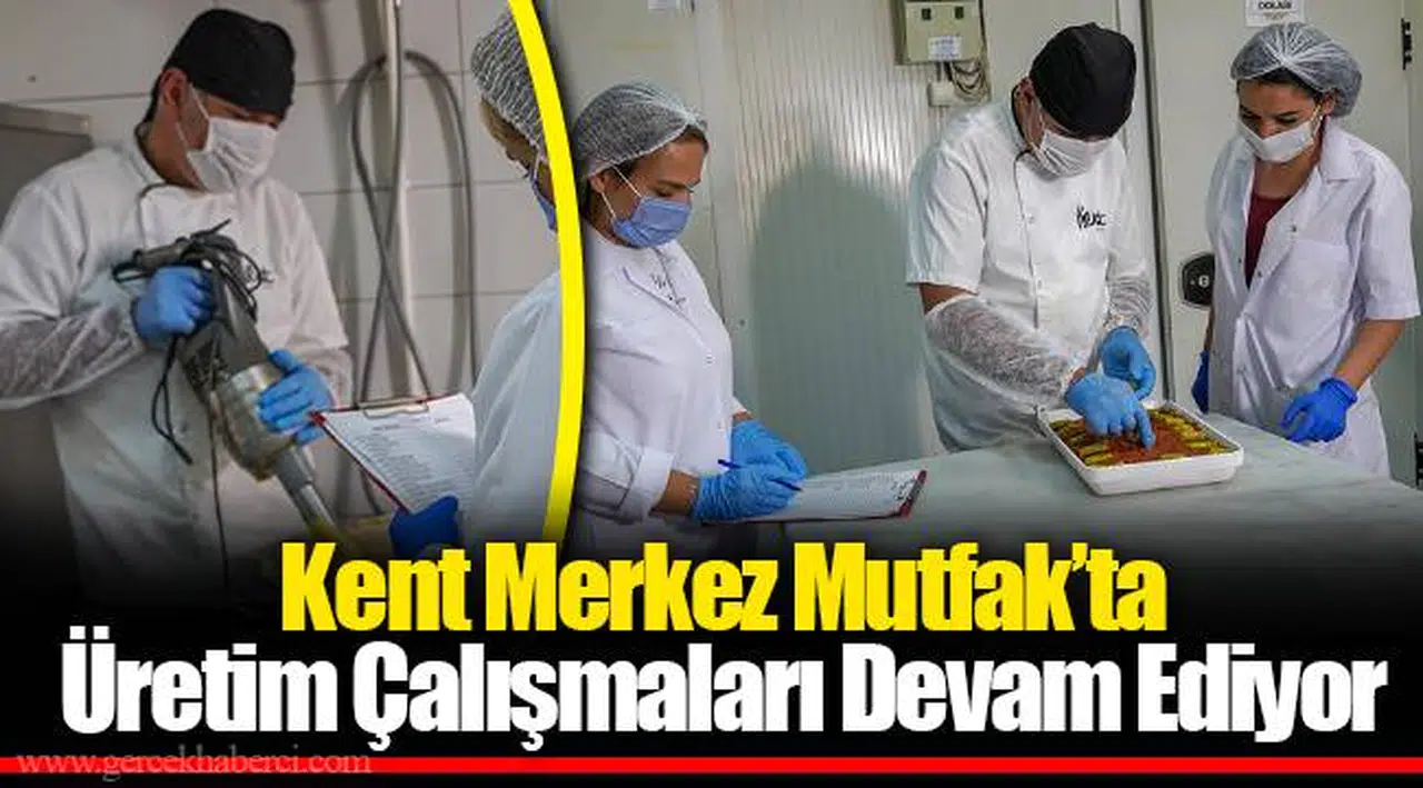 Kent Merkez Mutfak’ta Üretim Çalışmaları Devam Ediyor