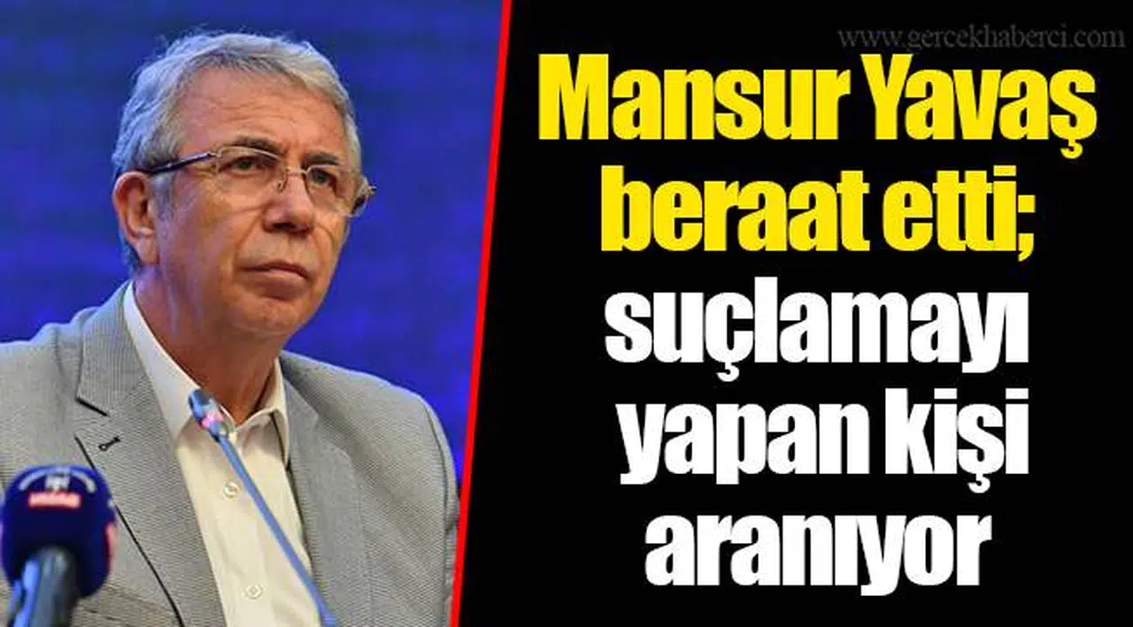 Mansur Yavaş beraat etti; suçlamayı yapan kişi aranıyor