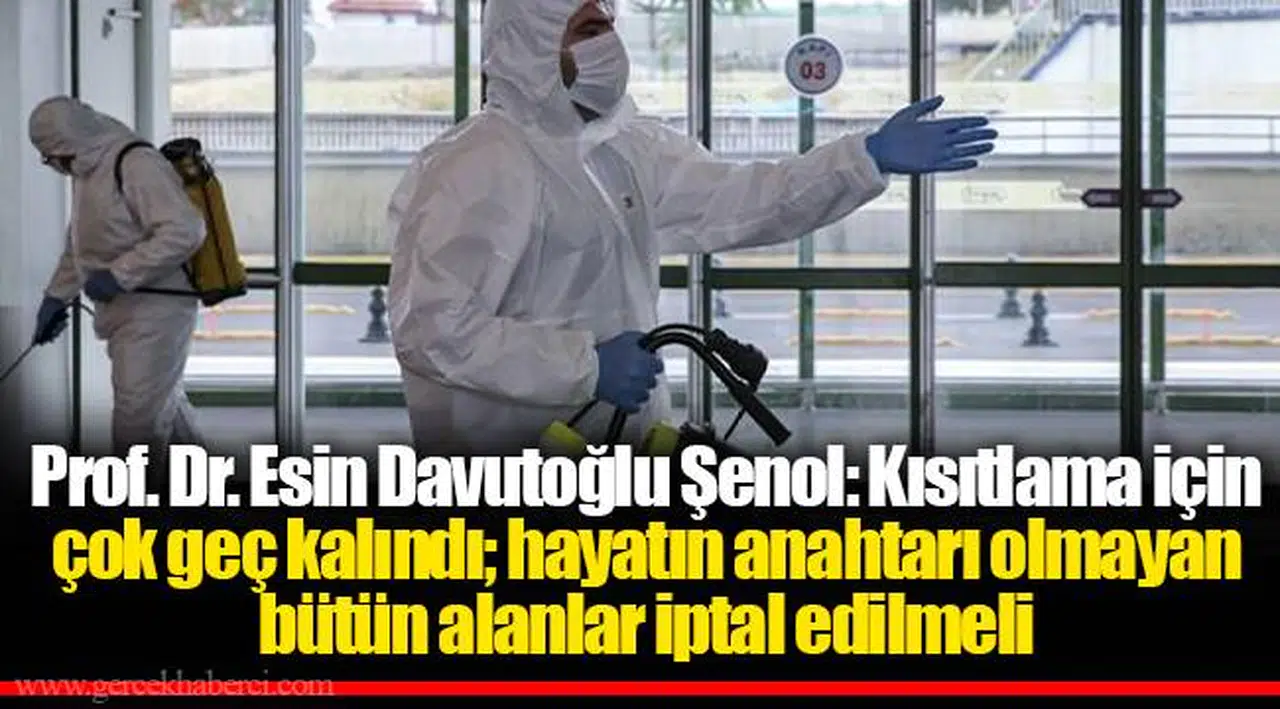 Prof. Dr. Esin Davutoğlu Şenol: Kısıtlama için çok geç kalındı; hayatın anahtarı olmayan bütün alanlar iptal edilmeli