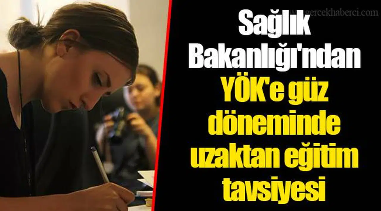 Sağlık Bakanlığı'ndan YÖK'e güz döneminde uzaktan eğitim tavsiyesi