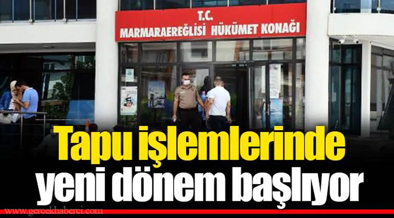 Tapu işlemlerinde yeni dönem başlıyor