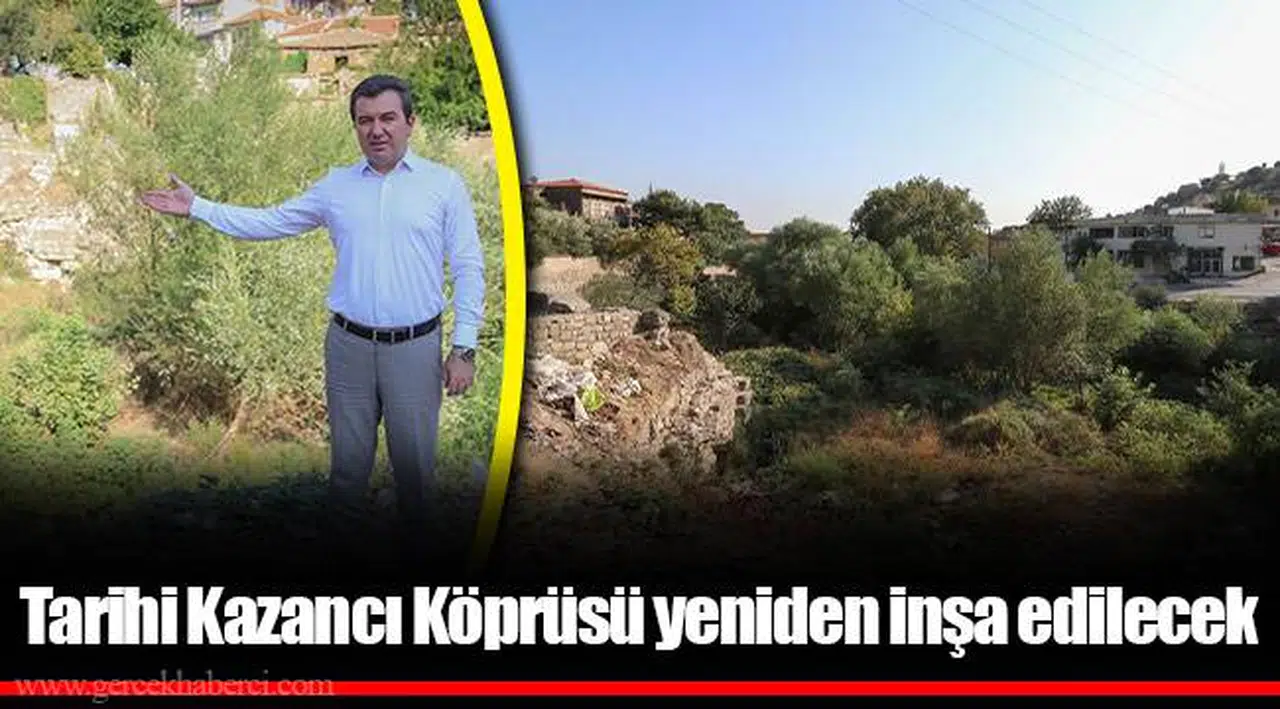 Tarihi Kazancı Köprüsü yeniden inşa edilecek