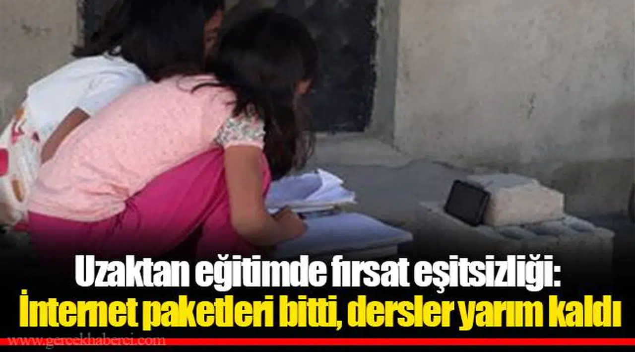Uzaktan eğitimde fırsat eşitsizliği: İnternet paketleri bitti, dersler yarım kaldı